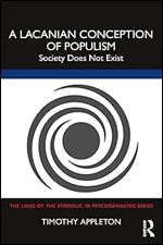 A Lacanian Conception of Populism (The Lines of the Symbolic in Psychoanalysis Series)