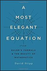 A Most Elegant Equation: Euler s Formula and the Beauty of Mathematics