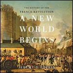 A New World Begins: The History of the French Revolution [Audiobook]