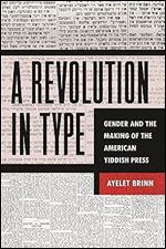A Revolution in Type: Gender and the Making of the American Yiddish Press