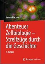 Abenteuer Zellbiologie - Streifz ge durch die Geschichte (German Edition) Ed 2