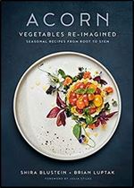 Acorn: Vegetables Re-Imagined: Seasonal Recipes from Root to Stem