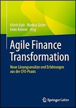 Agile Finance Transformation: Neue L sungsans tze und Erfahrungen aus der CFO-Praxis (German Edition)