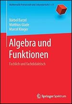 Algebra und Funktionen: Fachlich und fachdidaktisch (Mathematik Primarstufe und Sekundarstufe I + II) (German Edition)