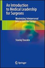 An Introduction to Medical Leadership for Surgeons: Maximizing Interpersonal Interactions for Success