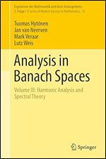 Analysis in Banach Spaces: Volume III: Harmonic Analysis and Spectral Theory (Ergebnisse der Mathematik und ihrer Grenzgebiete. 3. Folge / A Series of Modern Surveys in Mathematics, 76)