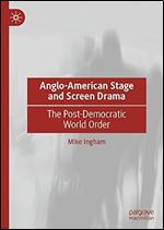 Anglo-American Stage and Screen Drama: The Post-Democratic World Order