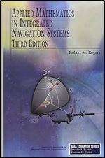 Applied Mathematics in Integrated Navigation Systems, Third Edition (AIAA Education) Ed 3