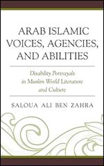 Arab Islamic Voices, Agencies, and Abilities: Disability Portrayals in Muslim World Literature and Culture