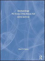 Archaeology: The Science of the Human Past Ed 6