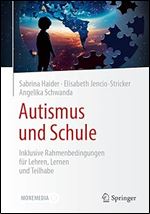 Autismus und Schule: Inklusive Rahmenbedingungen f r Lehren, Lernen und Teilhabe (German Edition)