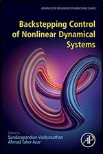 Backstepping Control of Nonlinear Dynamical Systems (Advances in Nonlinear Dynamics and Robotics (ANDC))