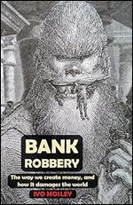 Bank Robbery: The way we create money, and how it damages the world