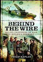 Behind the Wire: Allied Prisoners of War in Hitler s Germany