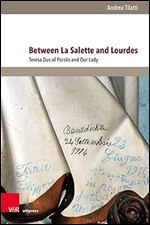 Between La Salette and Lourdes: Teresa Dus of Porz s and Our Lady (Fscire Research and Papers - Band 002) (Fscire Research and Papers, 2)
