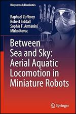 Between Sea and Sky: Aerial Aquatic Locomotion in Miniature Robots (Biosystems & Biorobotics, 29)