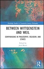 Between Wittgenstein and Weil (Routledge Studies in Twentieth-Century Philosophy)