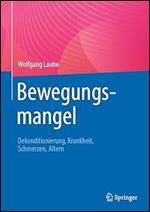 Bewegungsmangel: Dekonditionierung, Krankheit, Schmerzen, Altern (German Edition)