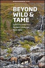 Beyond Wild and Tame: Soiot Encounters in a Sentient Landscape (Interspecies Encounters, 2)