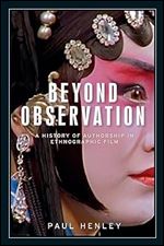 Beyond observation: A history of authorship in ethnographic film (Anthropology, Creative Practice and Ethnography)
