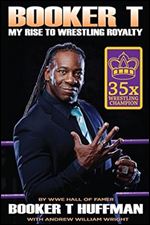 Booker T: My Rise To Wrestling Royalty