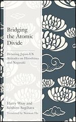 Bridging the Atomic Divide: Debating Japan-US Attitudes on Hiroshima and Nagasaki