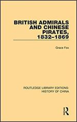 British Admirals and Chinese Pirates, 1832-1869 (Routledge Library Editions: History of China)