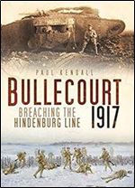 Bullecourt 1917: Breaching the Hindenburg Line