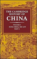 Cambridge History of China, Vol. 5 Part 2 The Five Dynasties and Sung China, 960-1279 AD (The Cambridge History of China)