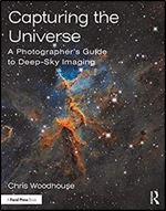 Capturing the Universe: A Photographer s Guide to Deep-Sky Imaging