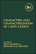 Characters and Characterization in the Book of Kings (The Library of Hebrew Bible/Old Testament Studies, 670)