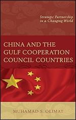 China and the Gulf Cooperation Council Countries: Strategic Partnership in a Changing World