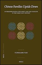 Chinese Families Upside Down: Intergenerational Dynamics and Neo-Familism in the Early 21st Century (China Studies, 42)