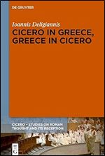 Cicero in Greece, Greece in Cicero: Aspects of Reciprocal Reception from Classical Antiquity to Byzantium and Modern Greece