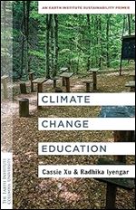 Climate Change Education: An Earth Institute Sustainability Primer (Columbia University Earth Institute Sustainability Primers)