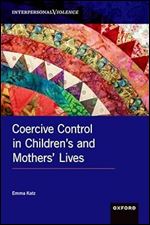 Coercive Control in Children's and Mothers' Lives (INTERPERSONAL VIOLENCE SERIES)