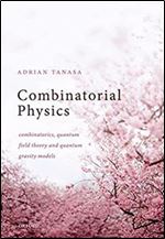 Combinatorial Physics: Combinatorics, Quantum Field Theory, and Quantum Gravity Models