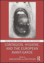 Contagion, Hygiene, and the European Avant-Garde (Routledge Research in Art History)