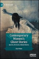 Contemporary Women s Ghost Stories: Spectres, Revenants, Ghostly Returns (Palgrave Gothic)