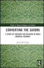Converting the Saxons (Studies in Medieval Religions and Cultures)