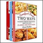 Cooking Two Ways Box Set 3 in 1 - Same Recipes Made Two Ways: Vol 1: Comfort Food Two Ways : Classic and Healthier, Vol. 2: Slow Cooking Two Ways: Slow Cooker and Dutch Oven, Vol. 3: Dessert Two Ways