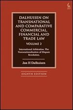 Dalhuisen on Transnational and Comparative Commercial, Financial and Trade Law Volume 2: International Arbitration. The Transnationalisation of Dispute Resolution Ed 8