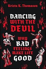 Dancing with the Devil: Why Bad Feelings Make Life Good