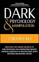 Dark Psychology and Manipulation 2 in 1 - Discover the hidden secrets of Dark Psychology, NLP, Manipulation and Body Language. Learn how to analyse people, detect deception and influence anyone