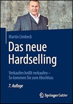 Das neue Hardselling: Verkaufen hei t verkaufen - So kommen Sie zum Abschluss (German Edition) Ed 7