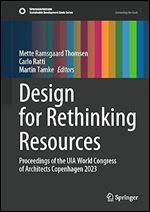 Design for Rethinking Resources: Proceedings of the UIA World Congress of Architects Copenhagen 2023 (Sustainable Development Goals Series)