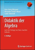 Didaktik der Algebra: nach der Vorlage von Hans-Joachim Vollrath (Mathematik Primarstufe und Sekundarstufe I + II) (German Edition) Ed 4