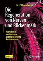 Die Regeneration von Nerven und R ckenmark: Was wir ber Mechanismen und therapeutische Ans tze wissen (German Edition)