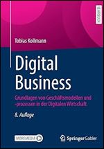 Digital Business: Grundlagen von Gesch ftsmodellen und -prozessen in der Digitalen Wirtschaft (German Edition) Ed 8