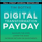 Digital Transformation Payday: Navigate the Hype, Lower the Risks, Increase Return on Investments [Audiobook]